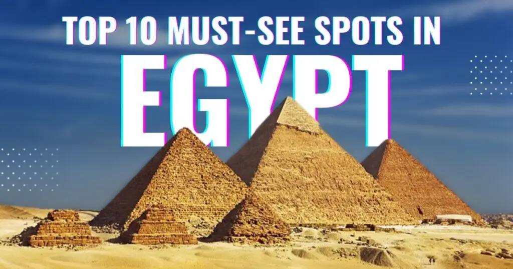 Top 10 Must-See Spots in Egypt – Explore Ancient Monuments, Temples, and Natural Wonders